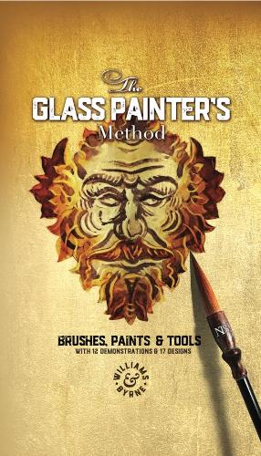 The Glass Painter's Method: Brushes, Paints & Tools - Glass Painter's Method 1 (Hardback)