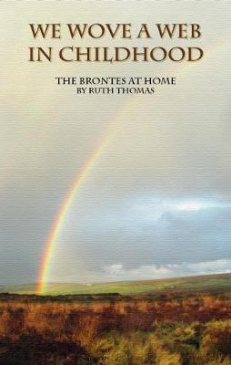 We Wove a Web in Childhood: The Brontes at Home (Paperback)
