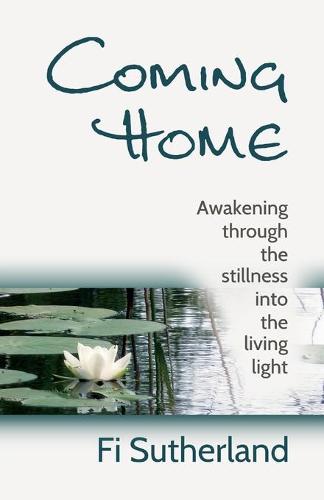 Coming Home: awakening through the stillness into the living light (Paperback)
