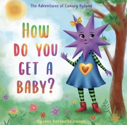 How do you get a baby?: 1 - The Adventures of Canary Ryland 1 (Paperback)