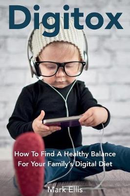 Digitox: How to Find a Healthy Balance for Your Family's Digital Diet (Paperback)