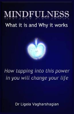 Mindfulness What it is and Why it Works: How Tapping into This Power in You Will Change Your Life (Paperback)