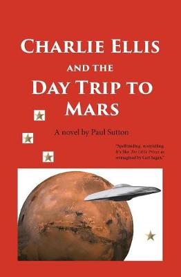 Charlie Ellis and the Day Trip to Mars - Charlie Ellis 1 (Paperback)