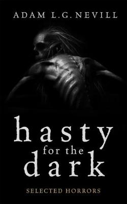 Hasty for the Dark: Selected Horrors - Selected Horrors (Hardback)