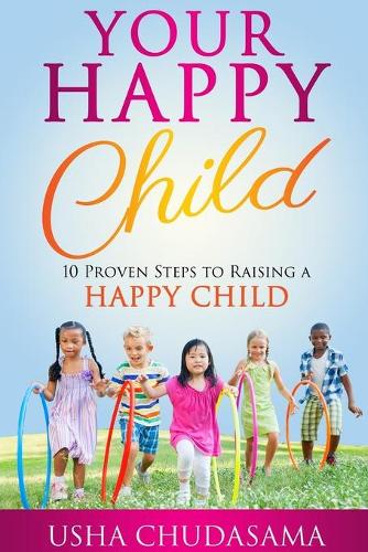 Your Happy Child: 10 Proven Steps to Raising a Happy Child (Paperback)