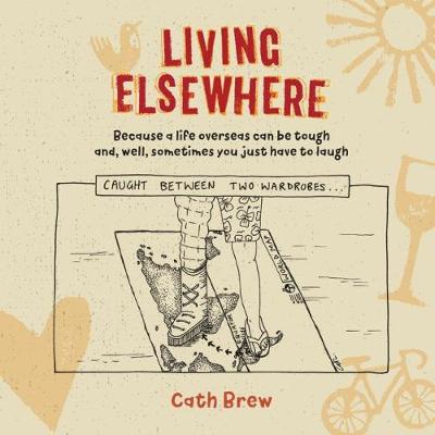 Living Elsewhere: Because a life overseas can be tough and, well, sometimes you just have to laugh (Paperback)