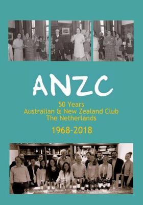 ANZC: 50 Years Australian and New Zealand Club The Netherlands (Paperback)