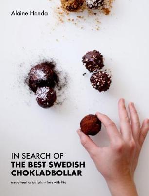 In Search of the Best Swedish Chokladbollar: A southeast asian falls in love with fika (Hardback)