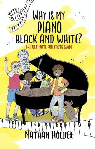 Why Is My Piano Black And White?: The Ultimate Fun Facts Guide - Why Music? (Paperback)
