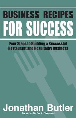 Business Recipes for Success: Four Steps to Building a Successful Restaurant and Hospitality Business (Paperback)