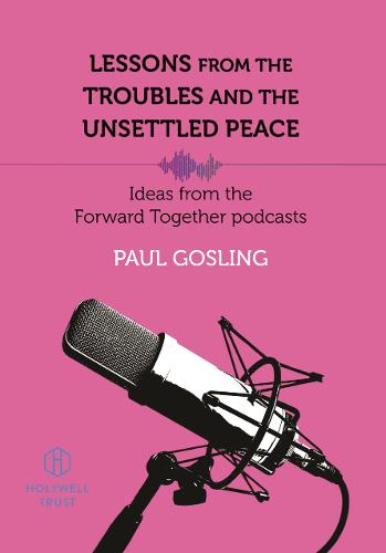 Lessons from the Troubles and the Unsettled Peace: Ideas from the Forward Together podcast (Paperback)