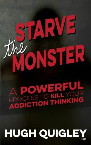 Starve The Monster: A Powerful Process To Kill Your Addiction Thinking (Paperback)