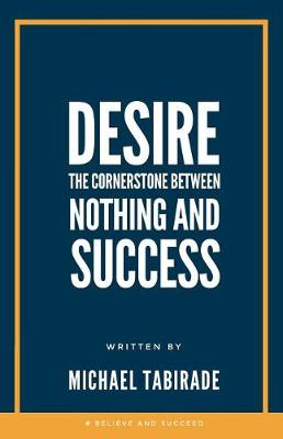 Desire: The Cornerstone between Nothing and Success - Understand Reach Expand 2 (Paperback)