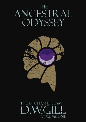 The Ancestral Odyssey: Volume One 1: The Utopian Dream - The Ancestral Odyssey: The Utopian Dream - Volume One 1 (Paperback)