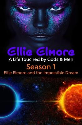 S1 Season 1 Ellie Elmore and the Impossible Dream - Ellie Elmore A Life Touched by Gods & Men Season 1 (Paperback)
