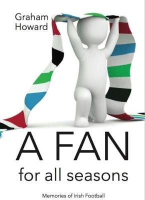 A Fan For All Seasons: Memories of Irish Football (Paperback)