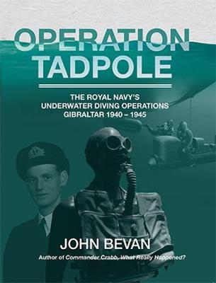 Operation Tadpole: The Royal Navy's underwater diving operations, Gibraltar 1940 - 1945 (Paperback)