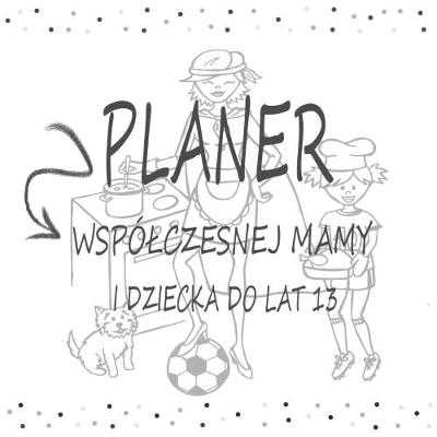 Planer Wspolczesnej Mamy i Dziecka do lat 7 2017 (Paperback)