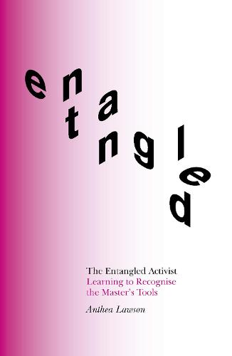 The Entangled Activist: Learning to Recognise the Master's Tools (Paperback)