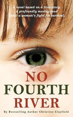 No Fourth River. A Novel Based on a True Story. A profoundly moving read about a woman's fight for survival. (Paperback)