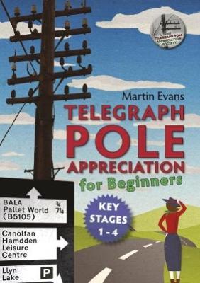 TELEGRAPH POLE APPRECIATION FOR BEGINNERS: Key Stages 1 - 4 (Paperback)