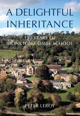 A Delightful Inheritance: 150 Years of Monkton Combe School (Hardback)