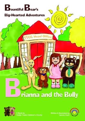 Brianna and the Bully - Bountiful Bear's Big-Hearted Adventures 1 (Paperback)