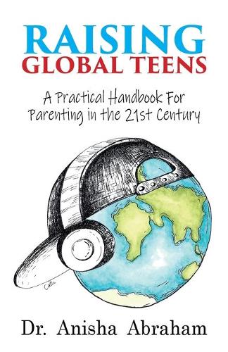 Raising Global Teens: A Practical Handbook for Parenting in the 21st Century (Paperback)