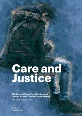 Care and Justice: Children and young people in care and contact with the criminal justice system (Paperback)