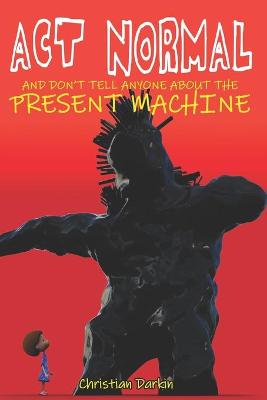 Act Normal And Don't Tell Anyone About The Present Machine - Act Normal 8 (Paperback)