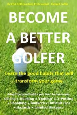 B Become a Better Golfer: Learn the Good Habits that Will Transform Your Game (Paperback)