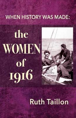 The Women of 1916: 2nd Edition: When History Was Made (Paperback)