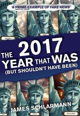 2017: The Year That Was: (But Shouldn't Have Been) - The Year That Was 1 (Hardback)