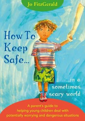 How To Keep Safe: ...in a sometimes scary world (Paperback)