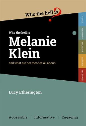 Who the Hell is Melanie Klein?: And what are her theories on psychology all about? - Who the Hell is...? 4 (Paperback)