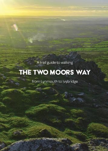 A Trail Guide to Walking The Two Moors Way: from Lynmouth to Ivybridge (Paperback)