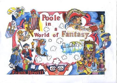 Poole Poole in a World of Fantasy: A cartoon survey of an English seaside town (Paperback)