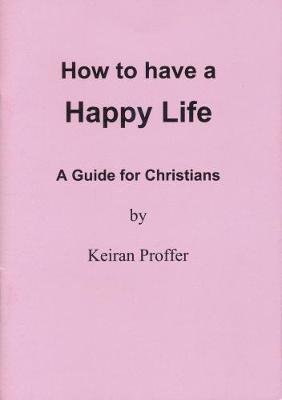 How to Have a Happy Life: A Guide for Christians (Paperback)