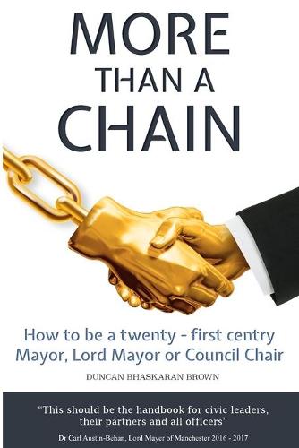 More Than a Chain: How to be a twenty-first century Mayor, Lord Mayor or Council Chair (Paperback)