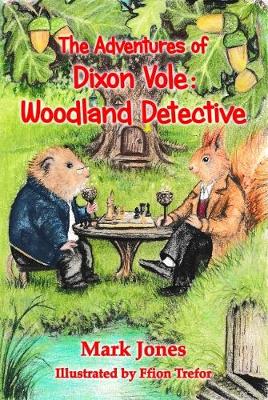 The Adventures Of Dixon Vole: Woodland Detective (Paperback)