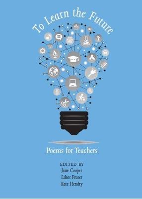 Teach To Learn The Future 2018: Poems For Teachers (Paperback)