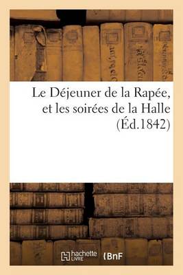 Le D�jeuner de la Rap�e, Et Les Soir�es de la Halle - Litterature (Paperback)