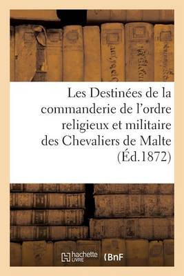 Les Destin�es de la Commanderie de l'Ordre Religieux Et Militaire Des Chevaliers de Malte - Litterature (Paperback)