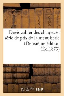 Devis Cahier Des Charges Et S�rie de Prix de la Menuiserie Deuxi�me �dition - Generalites (Paperback)