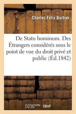 de Statu Hominum. Des �trangers Consid�r�s Sous Le Point de Vue Du Droit Priv� Et Du Droit Public - Sciences Sociales (Paperback)