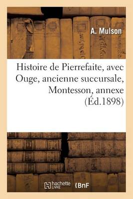 Histoire de Pierrefaite, Avec Ouge, Ancienne Succursale, Montesson, Annexe - Histoire (Paperback)