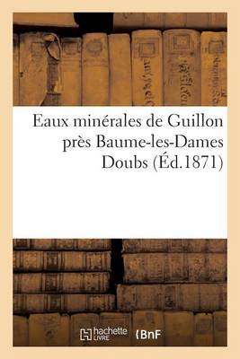 Eaux Min�rales de Guillon Pr�s Baume-Les-Dames Doubs - Sciences (Paperback)