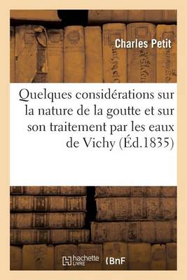 Quelques Consid�rations Sur La Nature de la Goutte, Traitement Par Les Eaux Thermales de Vichy - Sciences (Paperback)