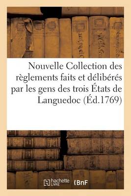 Nouvelle Collection Des Reglements Faits Et Deliberes Par Les Gens Des Trois Etats de Languedoc - Histoire (Paperback)