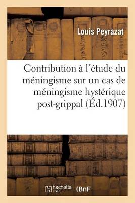 Contribution � l'�tude Du M�ningisme. Sur Un Cas de M�ningisme Hyst�rique Post-Grippal - Sciences (Paperback)